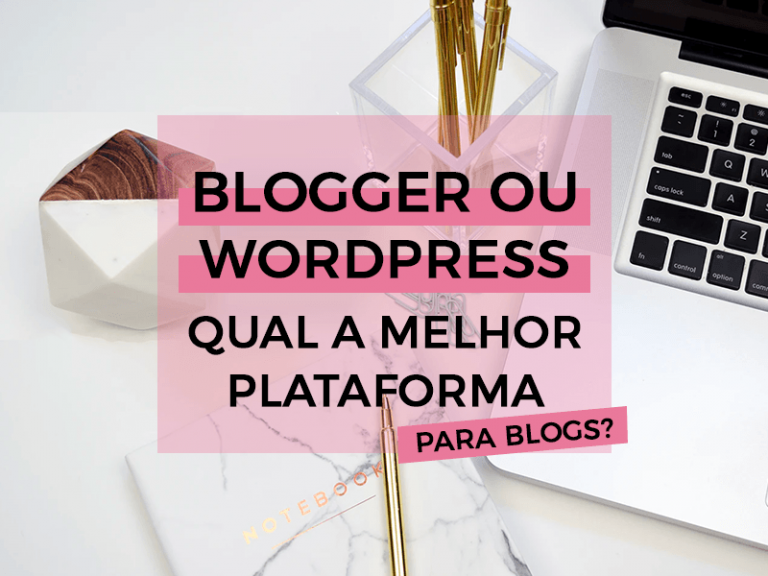 Blogger ou WordPress: Qual é a melhor plataforma para criar seu blog?