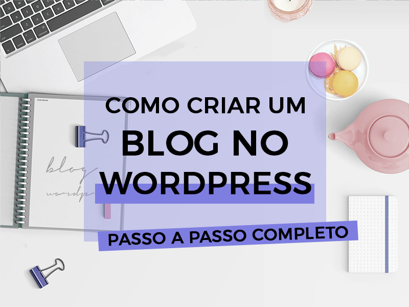 Como Criar Um Blog No Wordpress – Passo A Passo Completo