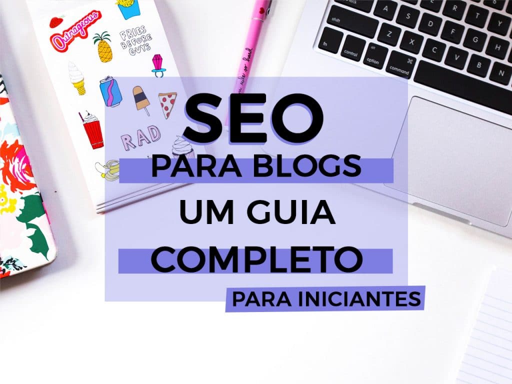 SEO para Blogs – Dicas de otimização para deixar seu blog nas primeiras páginas da busca!