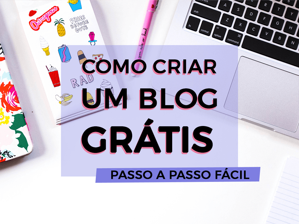 Como Criar Um Blog Grátis: Passo A Passo Completo - Blogueira Inteligente